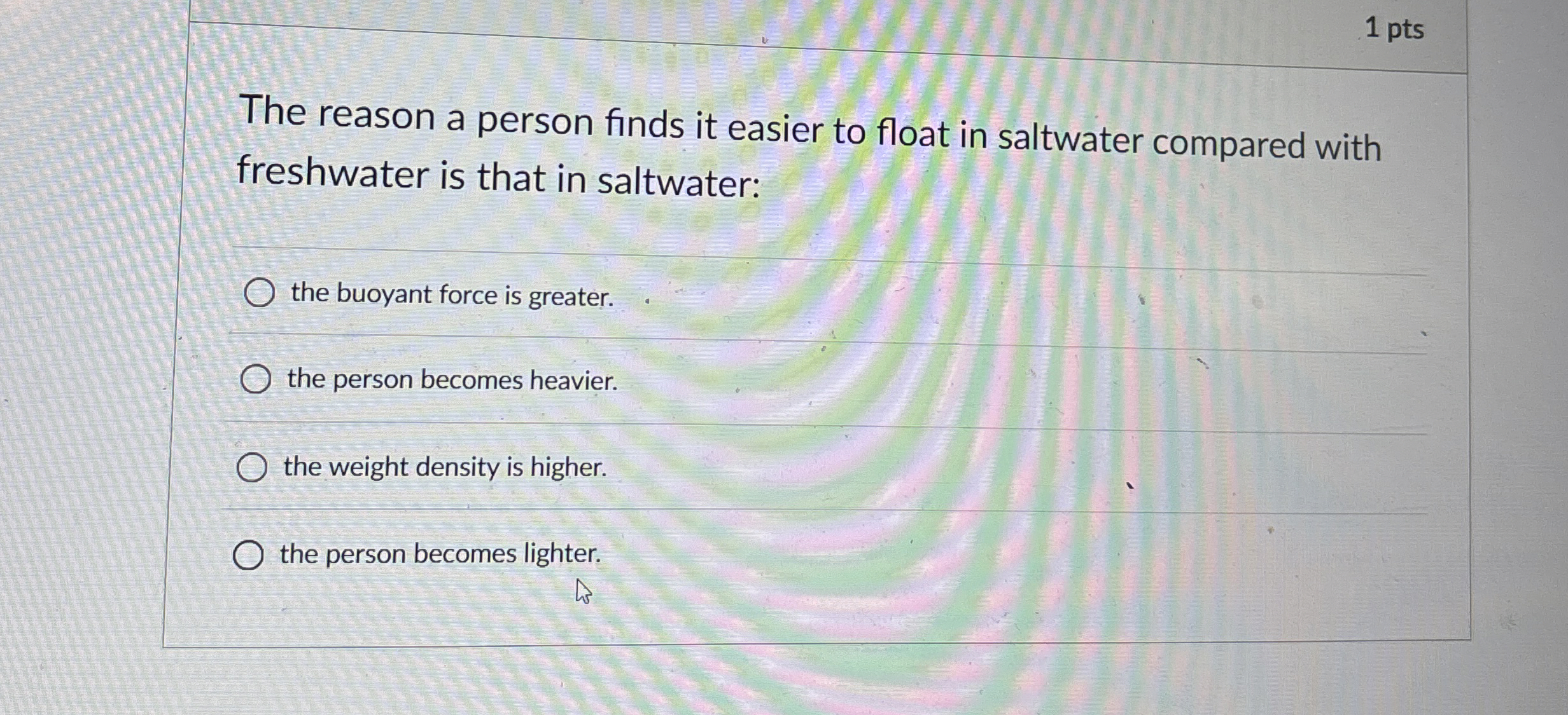 1 pts The reason a person finds it easier to