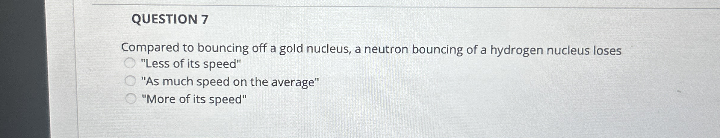 QUESTION 7 Compared to bouncing off a gold