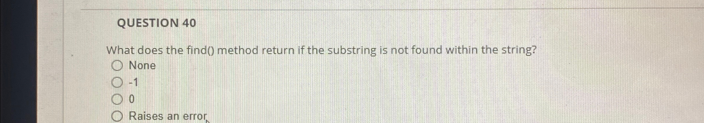 QUESTION 4 0 What does the find ( ) method return
