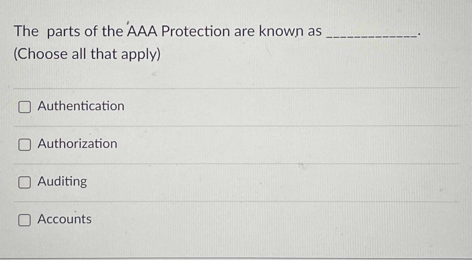 The parts of the AAA Protection are known as (