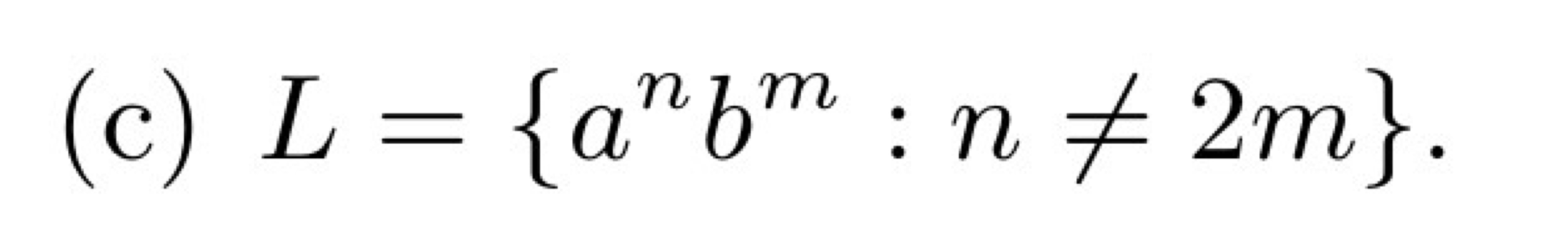 ( c ) L = { a n b m : n 2 m } .