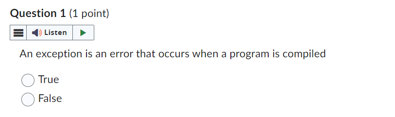 Question 1 ( 1 point ) An exception is an error