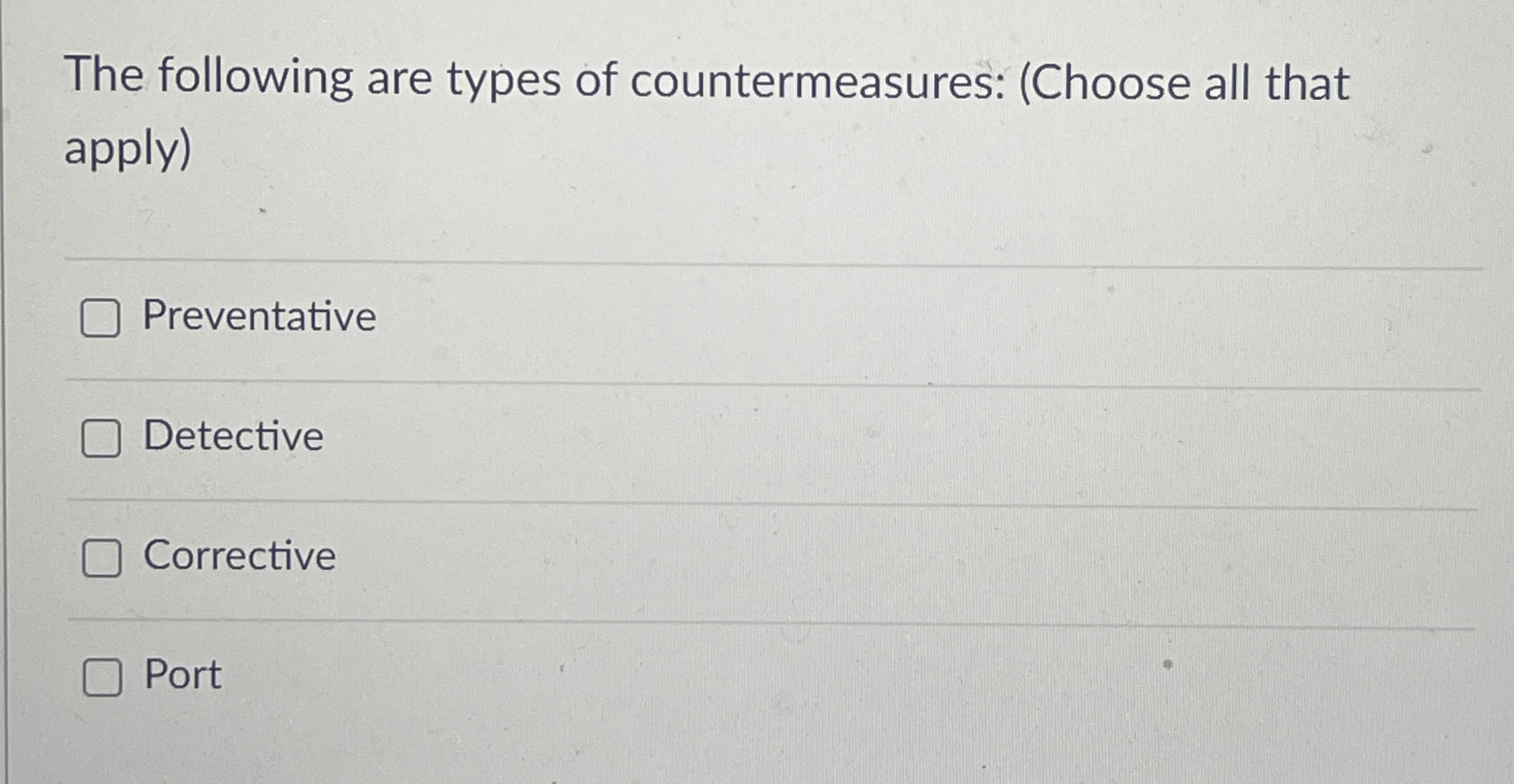 The following are types of countermeasures: (