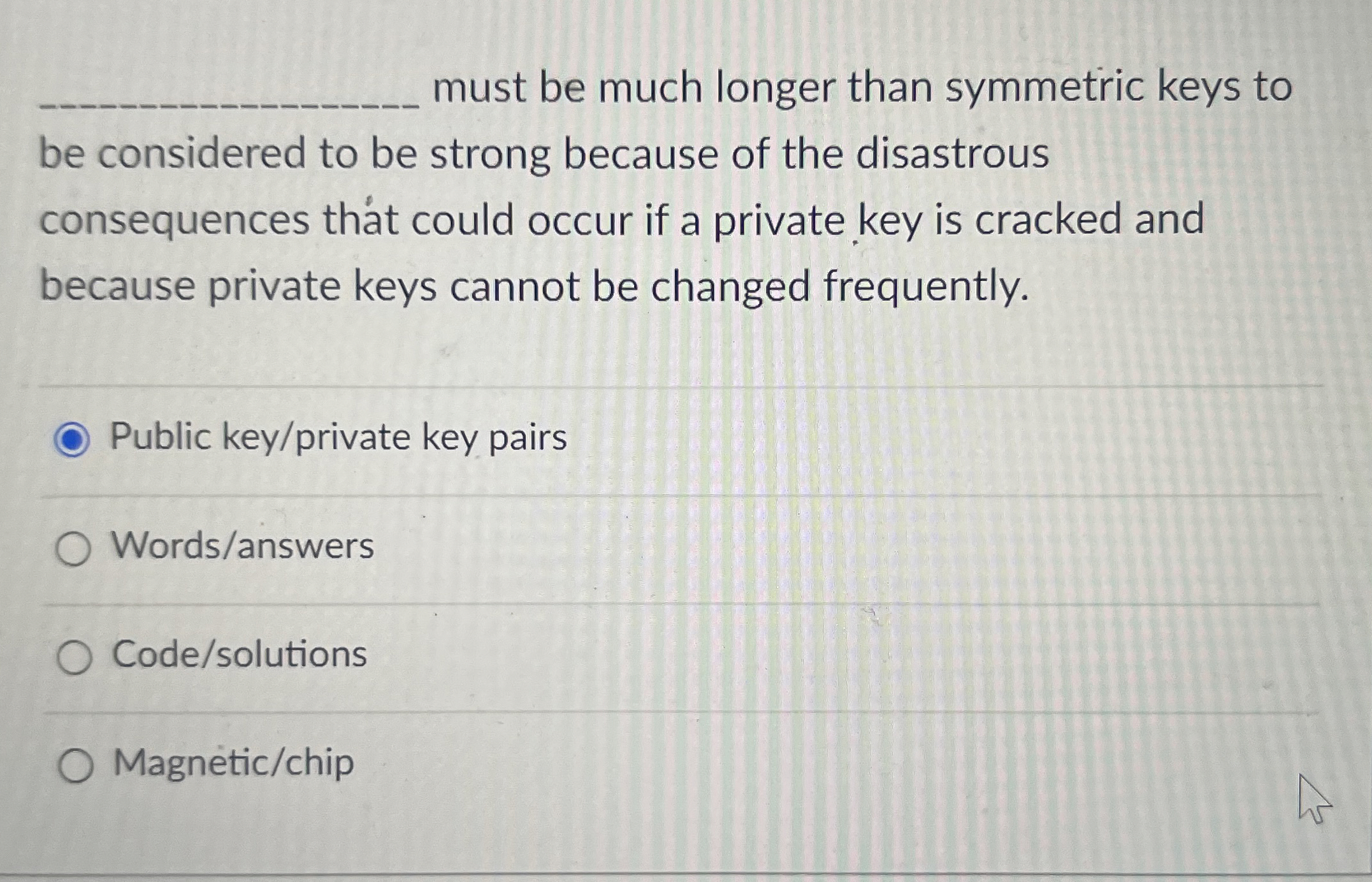 must be much longer than symmetric keys to be