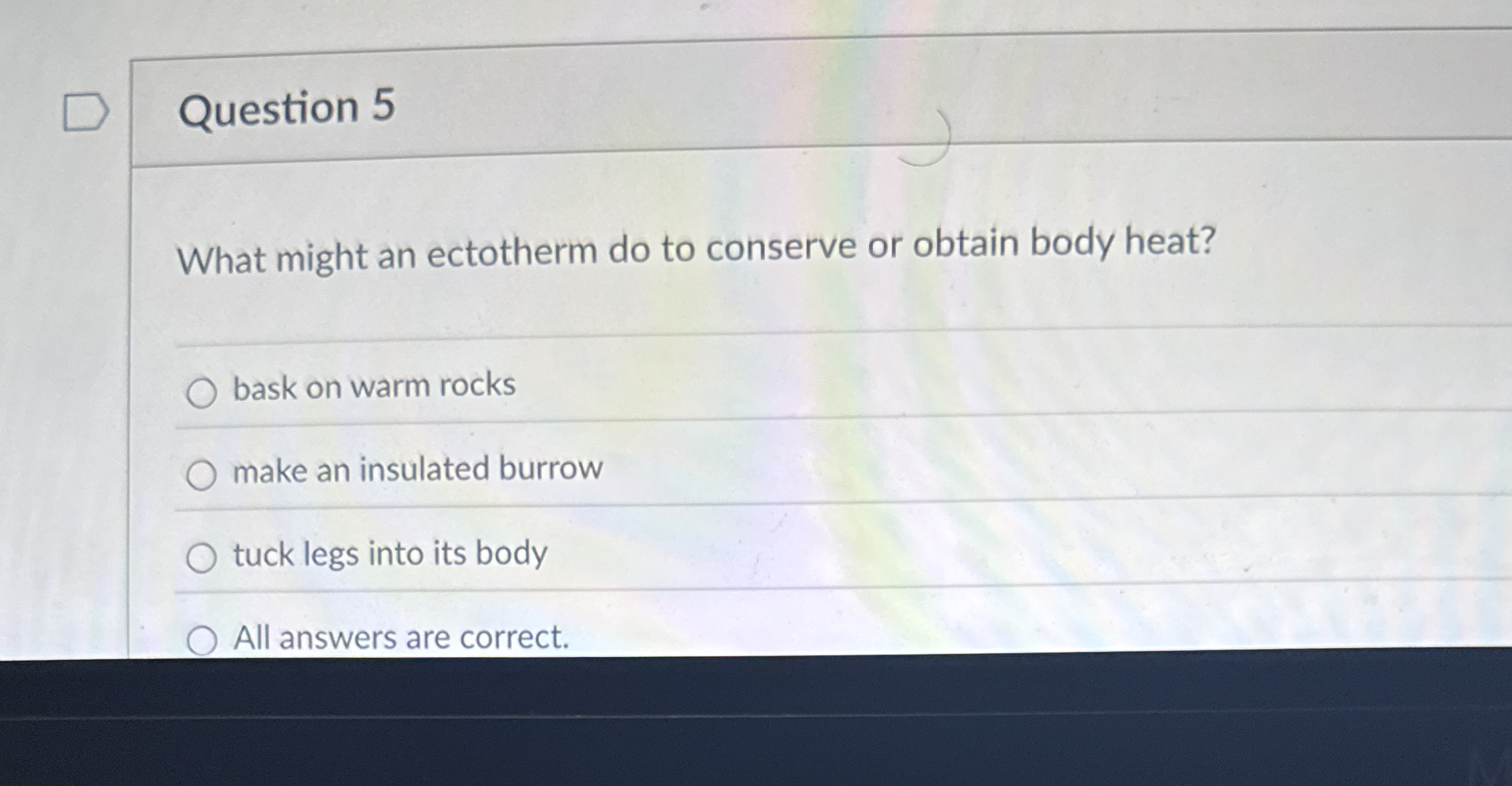 Question 5 What might an ectotherm do to conserve