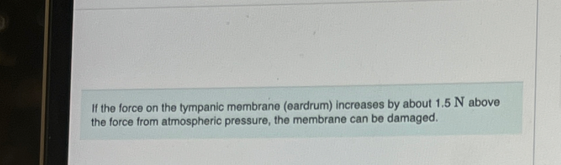If the force on the tympanic membrane ( eardrum )