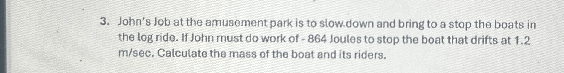 John's Job at the amusement park is to slow.down