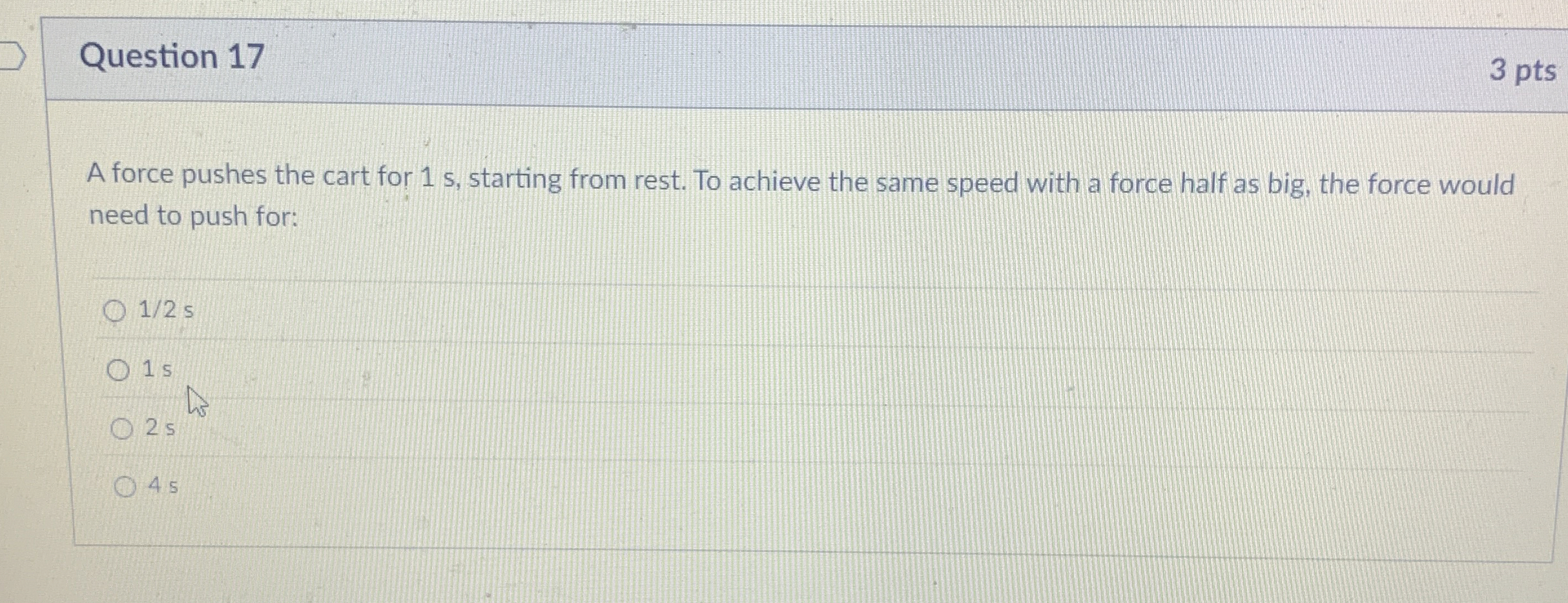 Question 1 7 3 pts A force pushes the cart for 1