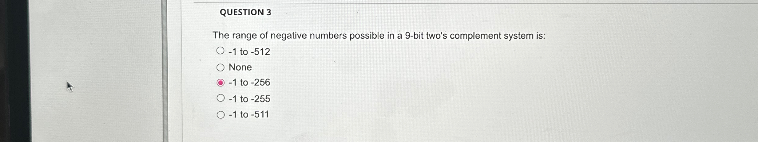 QUESTION 3 The range of negative numbers possible