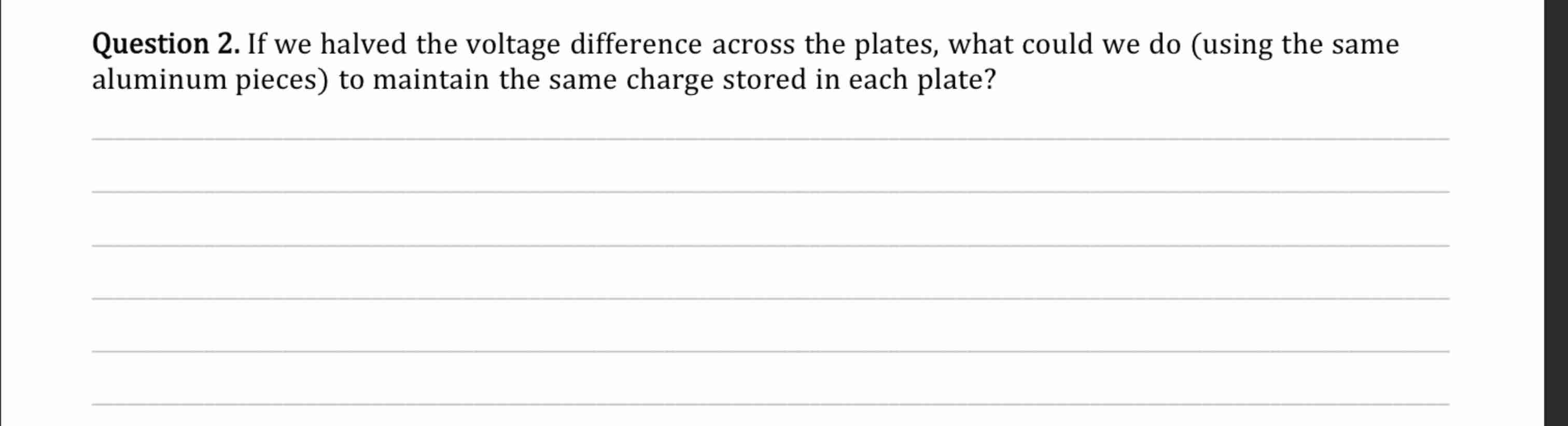 Question 2 . If we halved the voltage difference