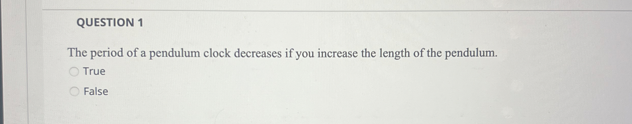 QUESTION 1 The period of a pendulum clock