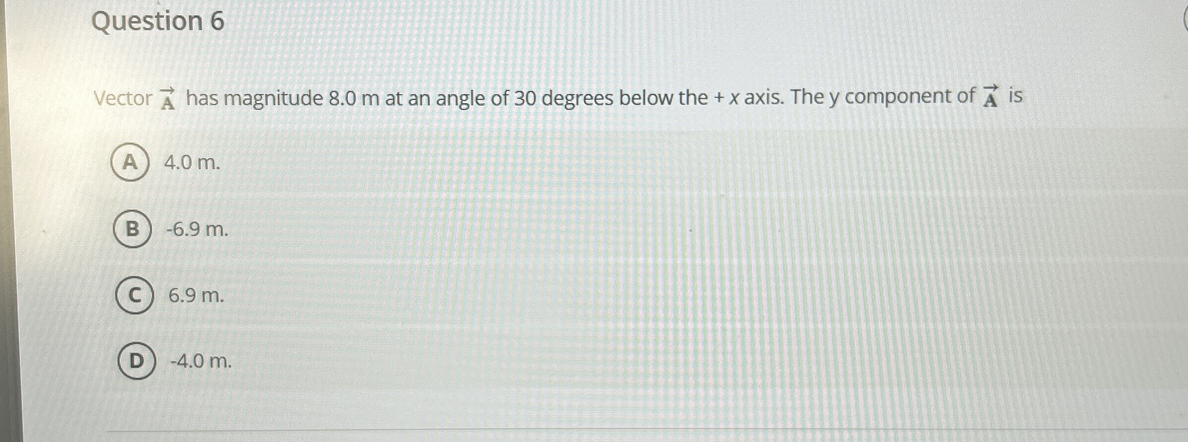 Question 6 Vector vec ( A ) has magnitude 8 . 0 m