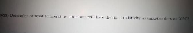 8 - 2 2 ) Determine at what temperature aluminum