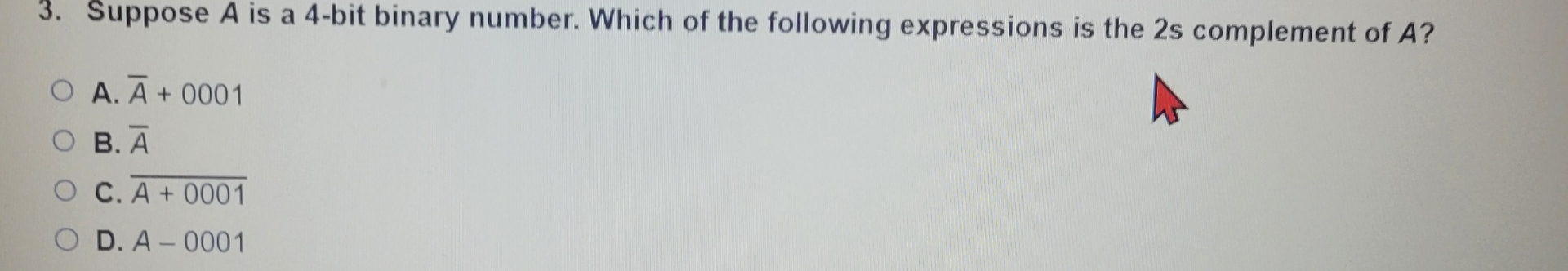 Suppose A is a 4 - bit binary number. Which of