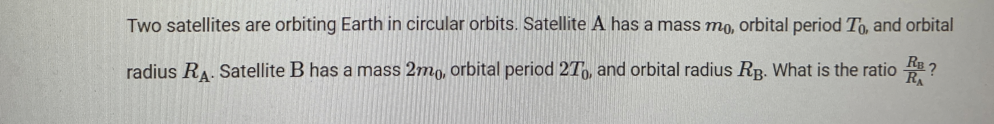 Two satellites are orbiting Earth in circular