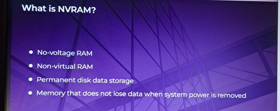 What is NVRAM? No - voltage RAM Non - virtual RAM