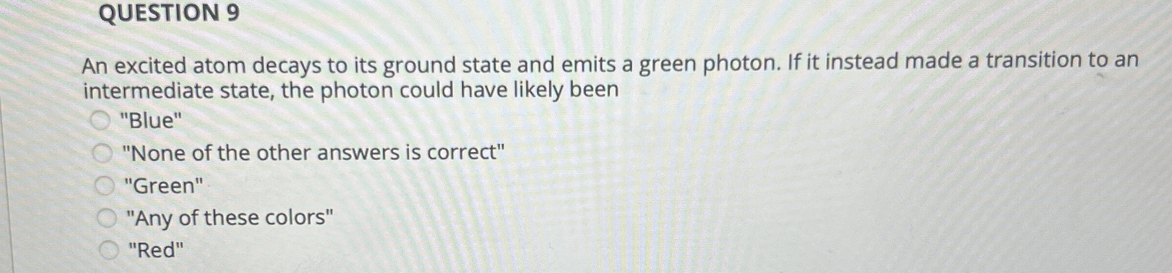QUESTION 9 An excited atom decays to its ground