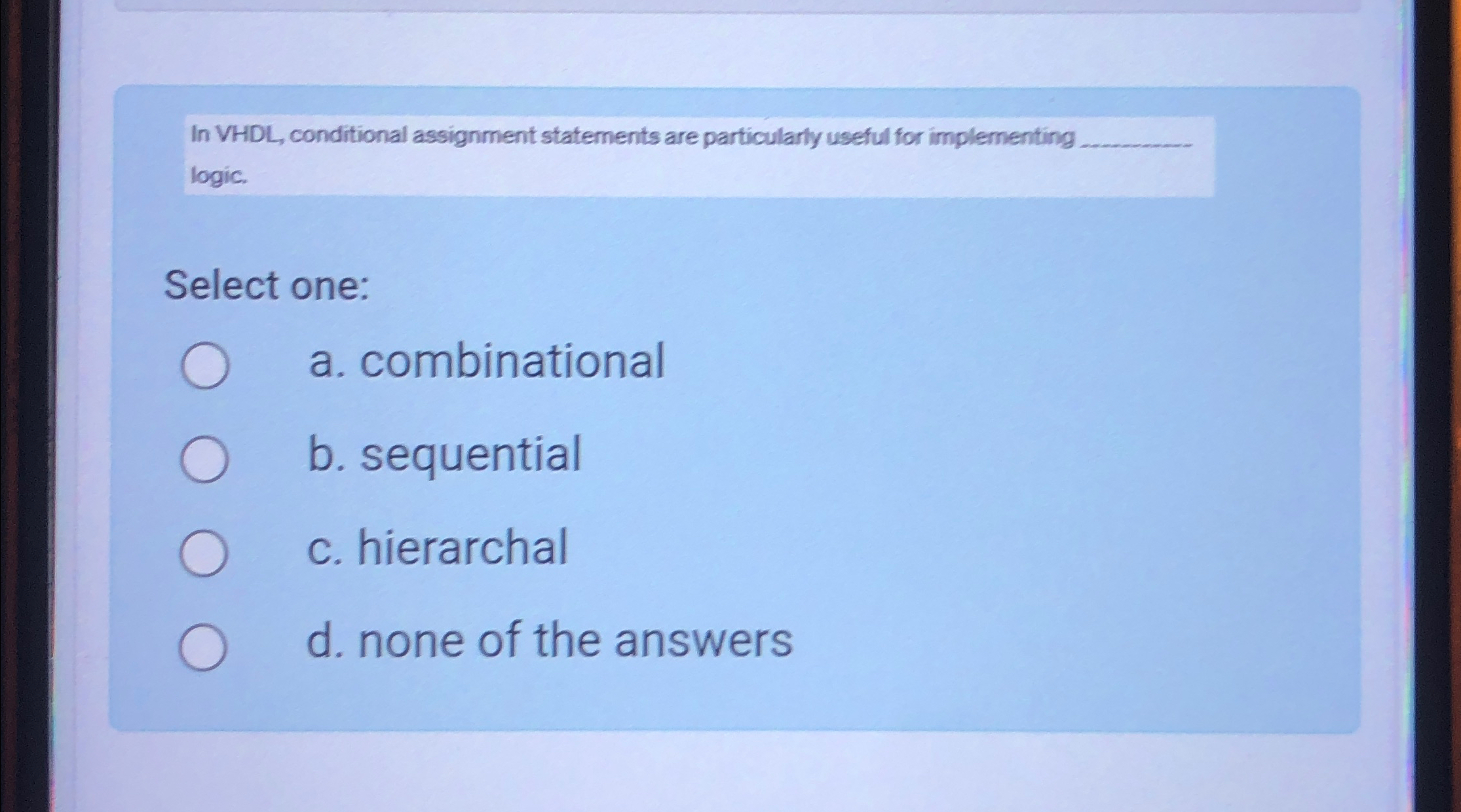 In VHDL , conditional assignment statements are