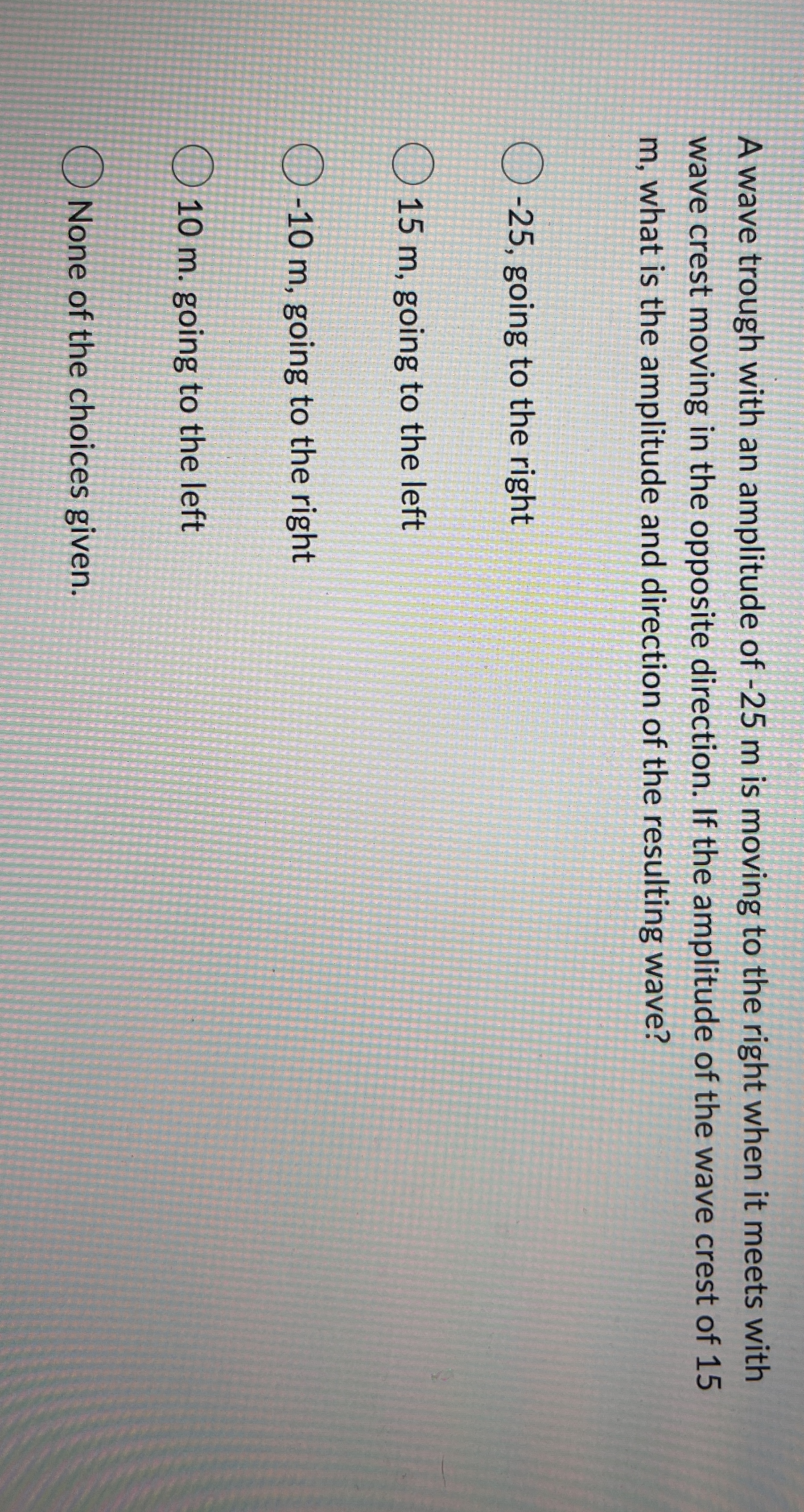 A wave trough with an amplitude of - 2 5 m is