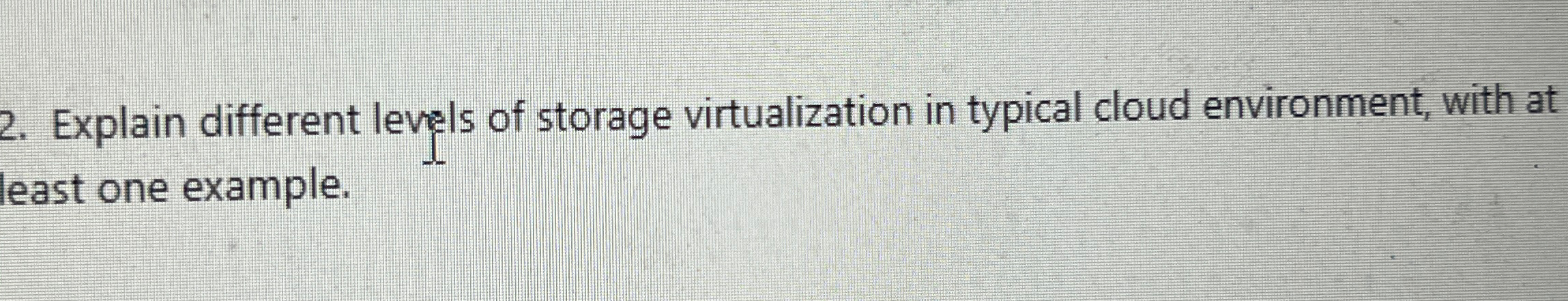 Explain different levels of storage