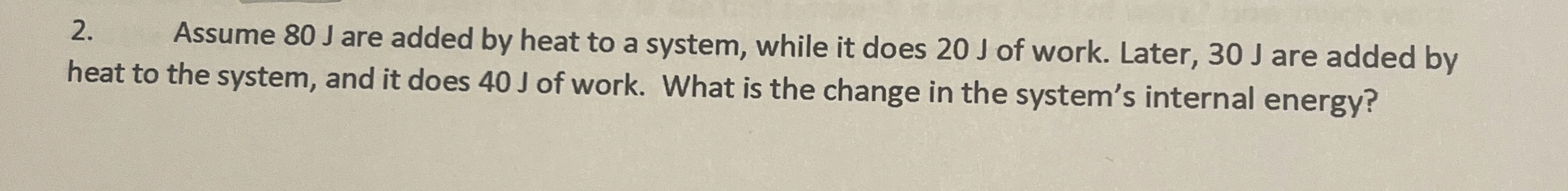 Assume 8 0 J are added by heat to a system, while