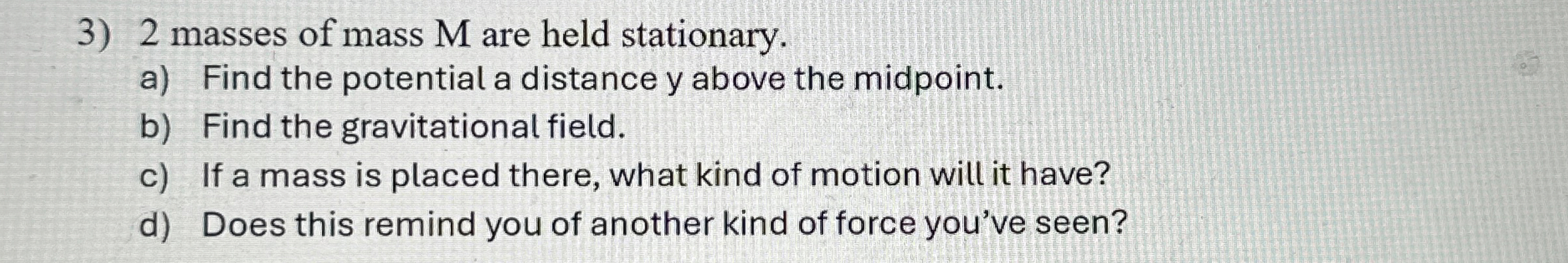 2 masses of mass M are held stationary. a ) Find