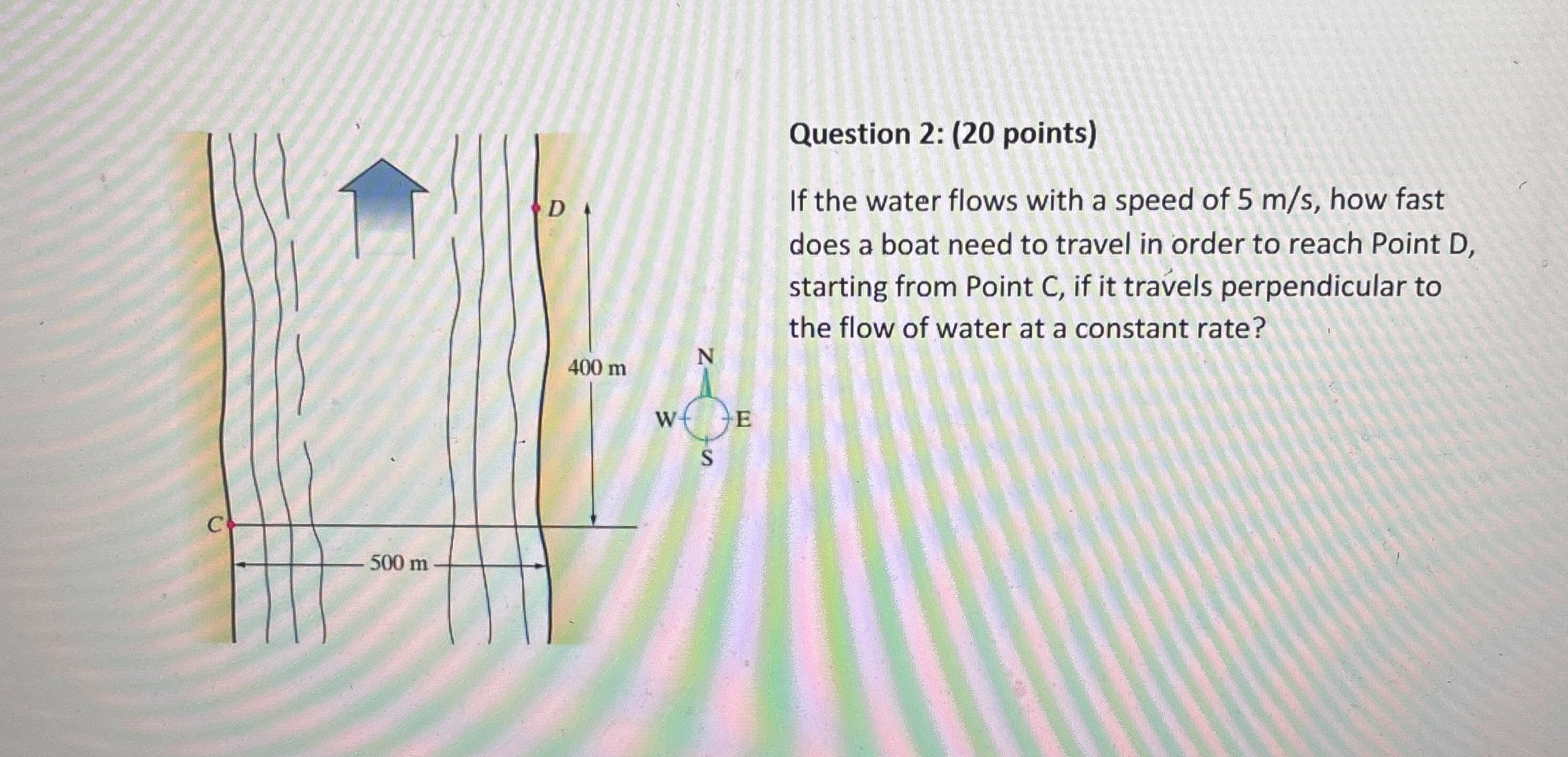 Question 2 : ( 2 0 points ) If the water flows