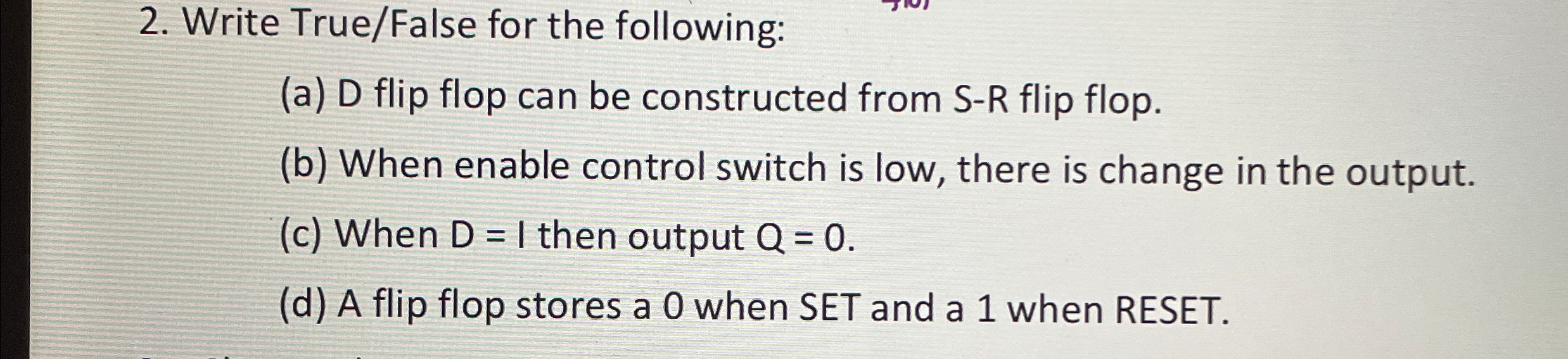 Write True / False for the following: ( a ) D