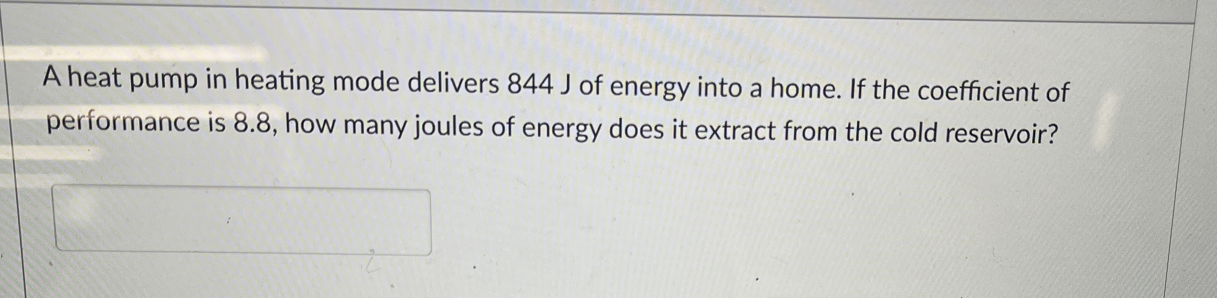 A heat pump in heating mode delivers 8 4 4 J of