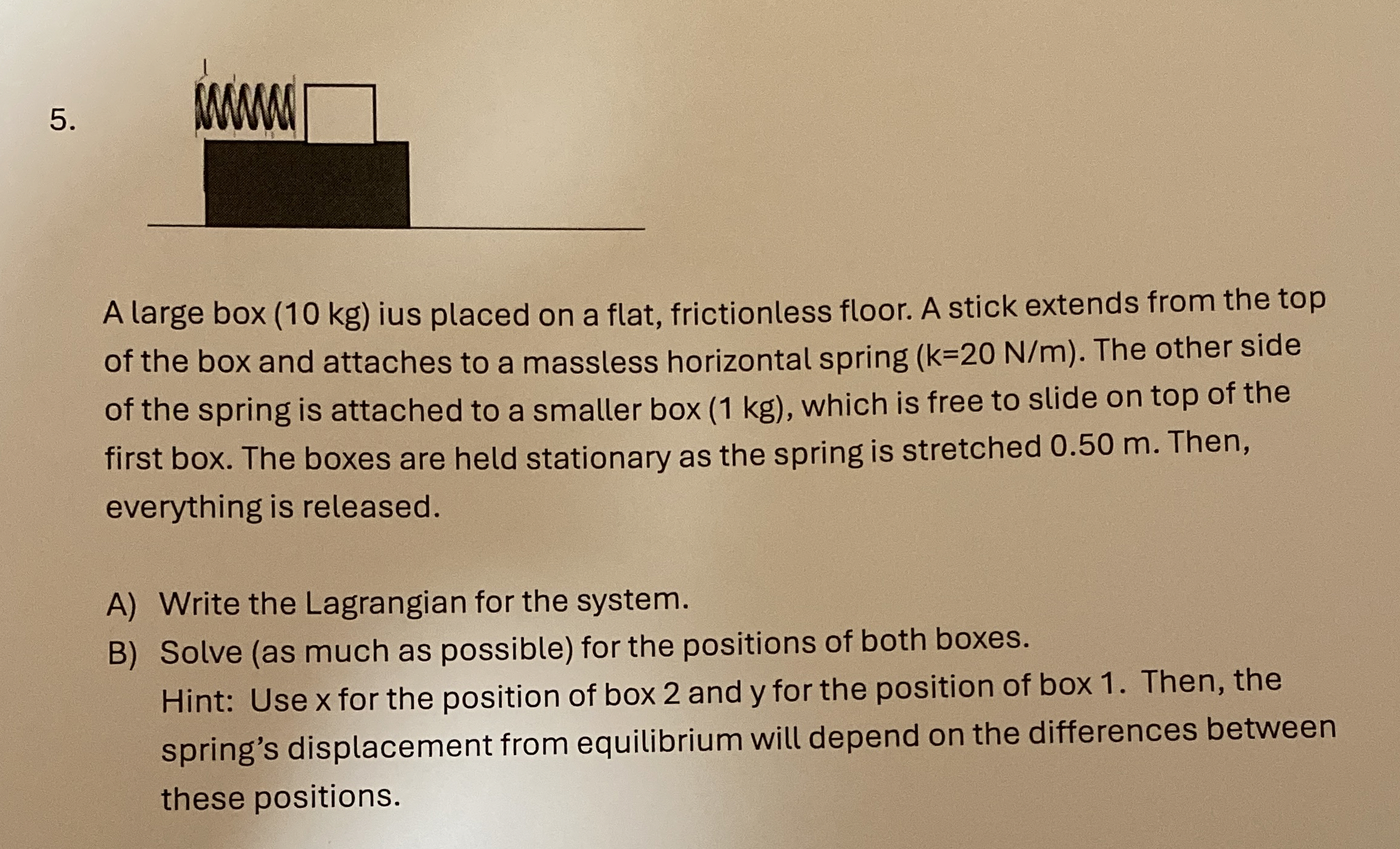 A large box ( 1 0 kg ) ius placed on a flat,