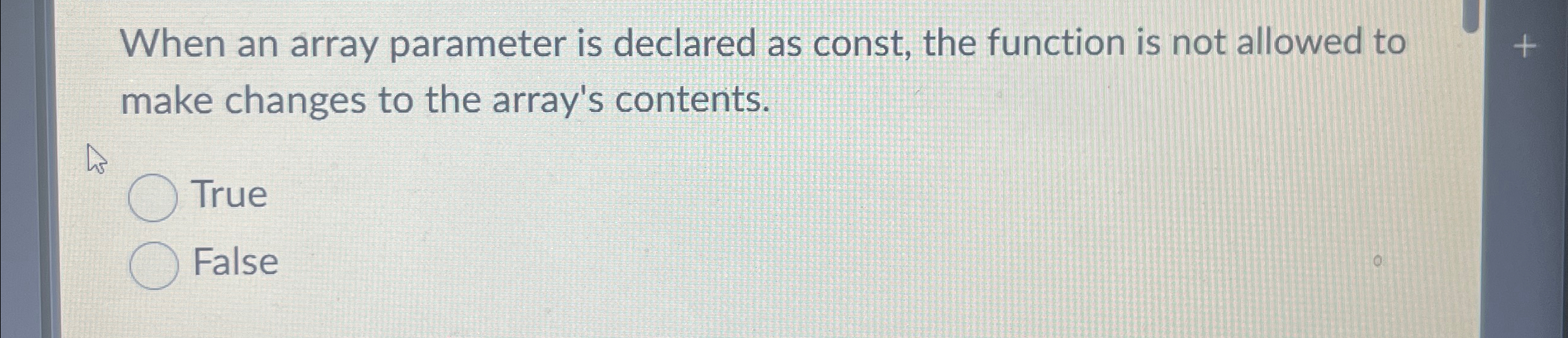 When an array parameter is declared as const, the