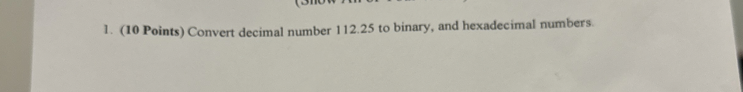 ( 1 0 Points ) Convert decimal number 1 1 2 . 2 5