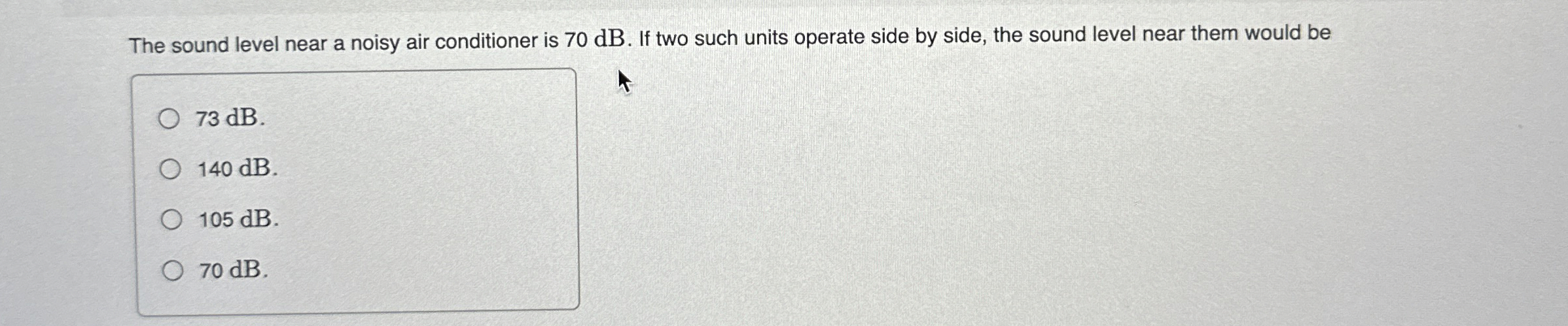 The sound level near a noisy air conditioner is 7