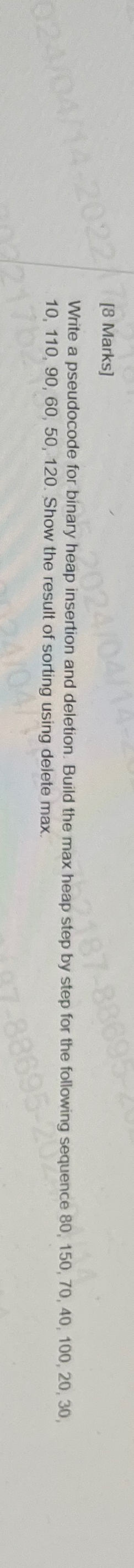 [ 8 Marks ] Write a pseudocode for binary heap
