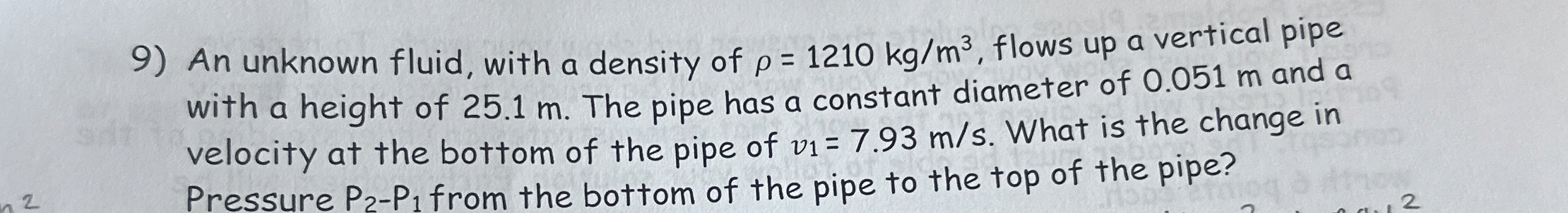 An unknown fluid, with a density of = 1 2 1 0 k g