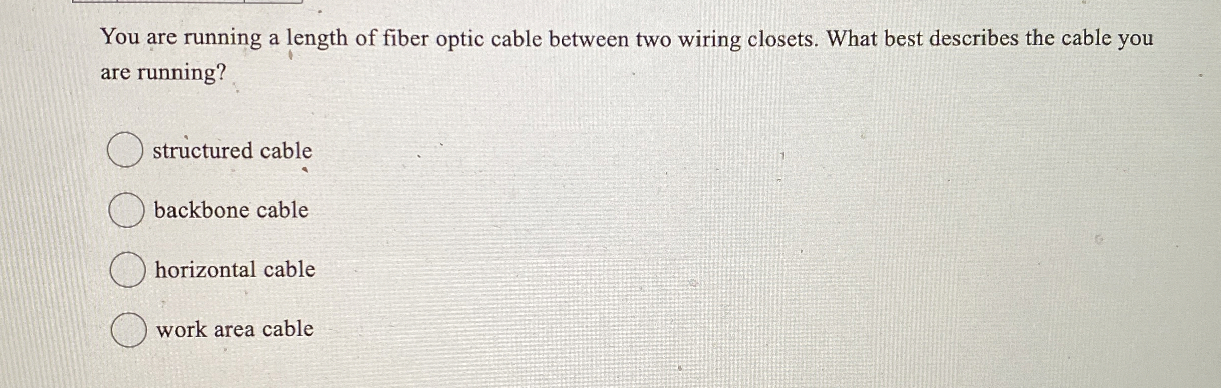 You are running a length of fiber optic cable