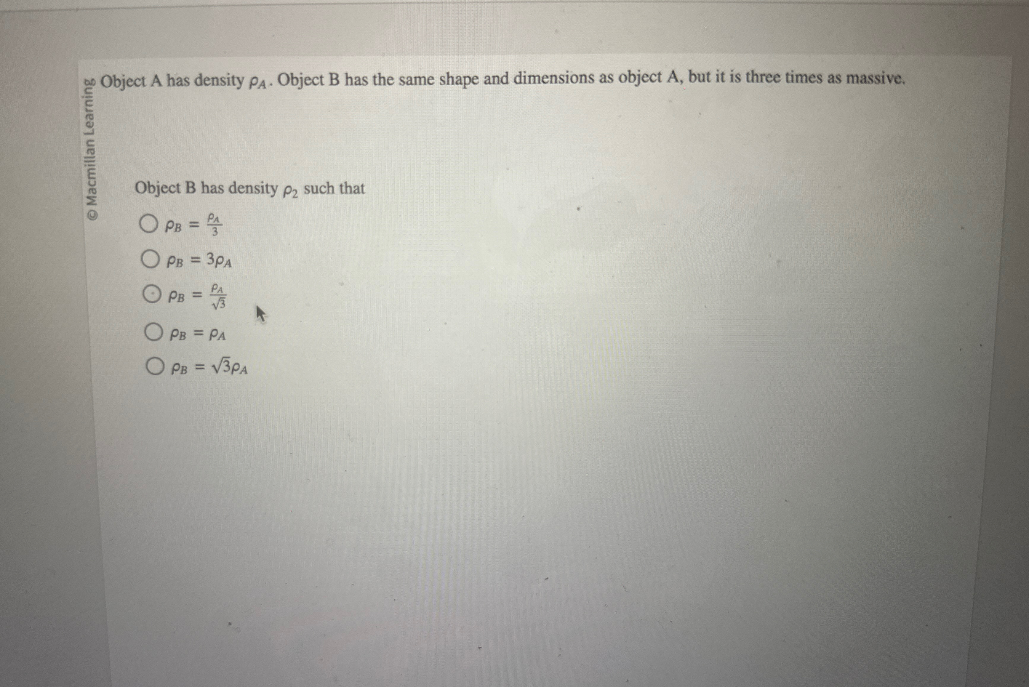 Object B has density 2 such that B = A 3 B = 3 A