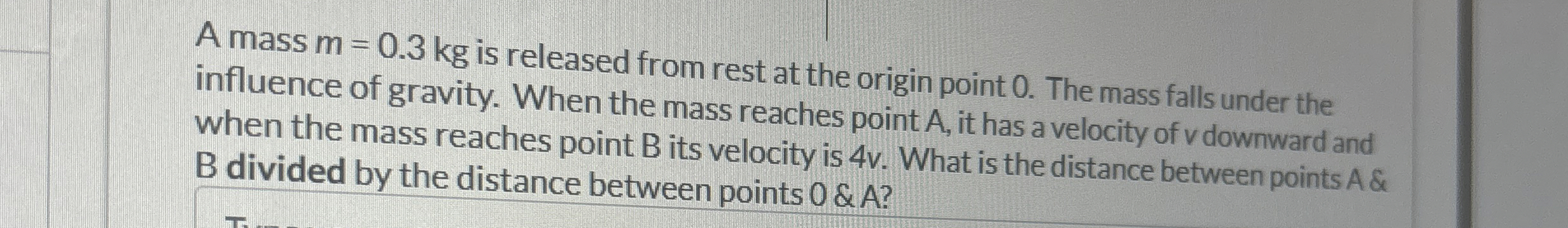 A mass m = 0 . 3 k g is released from rest at the
