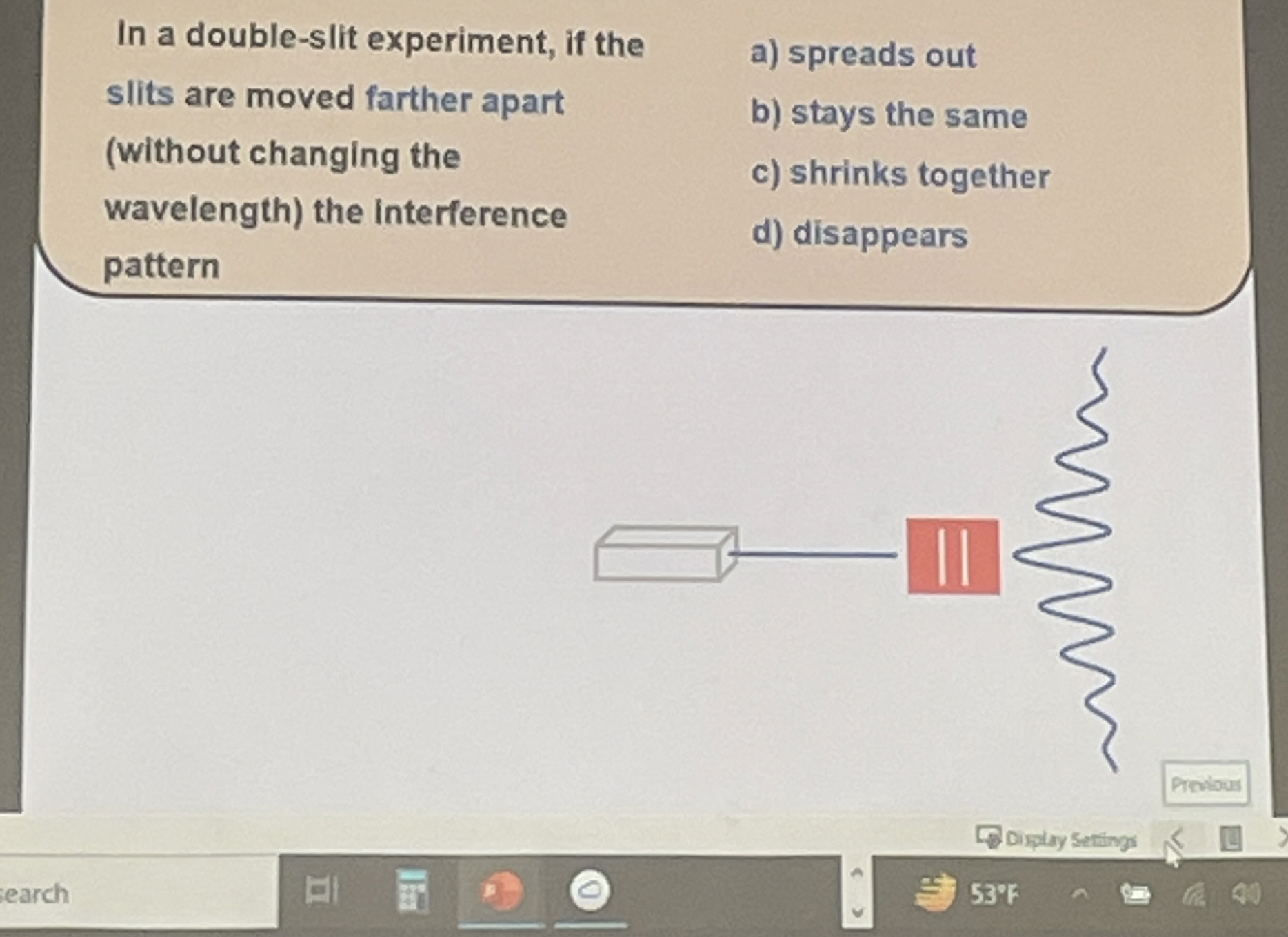 In a double - slit experiment, if the slits are