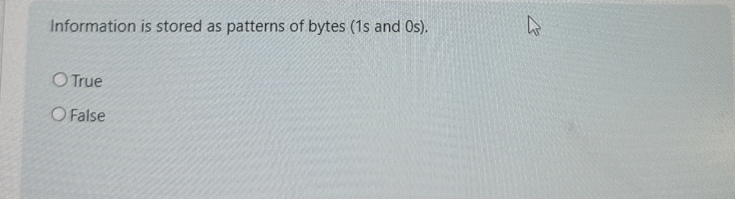 Information is stored as patterns of bytes ( 1 s