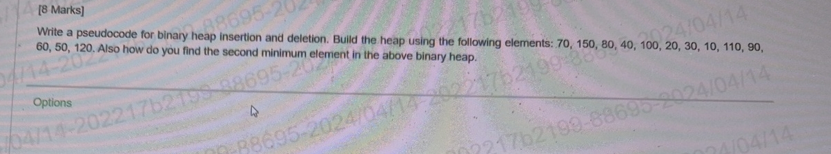 [ 8 Marks ] Write a pseudocode for binary heap