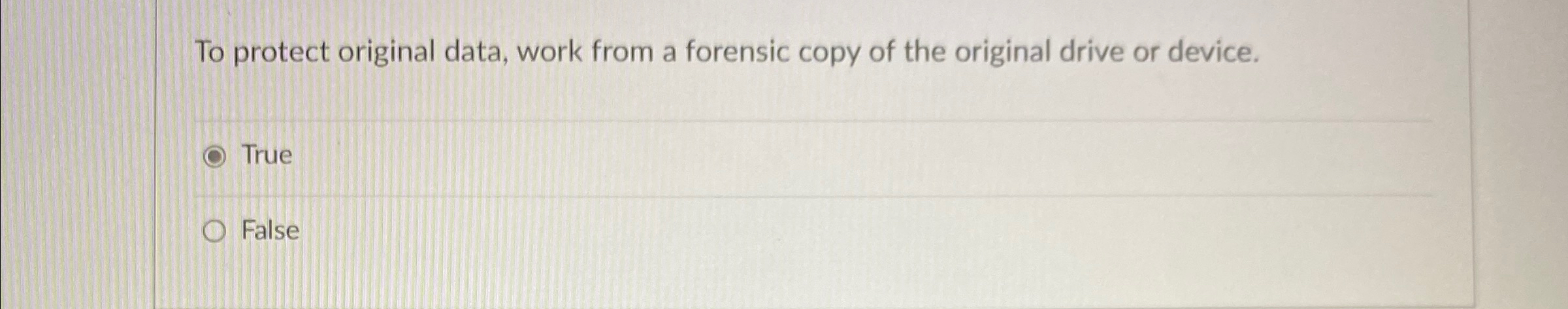 To protect original data, work from a forensic
