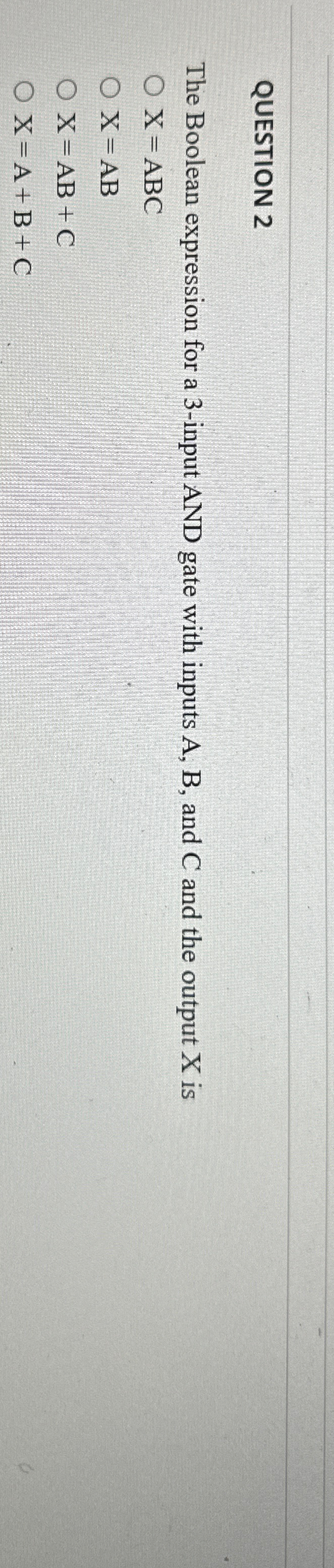 QUESTION 2 The Boolean expression for a 3 - input