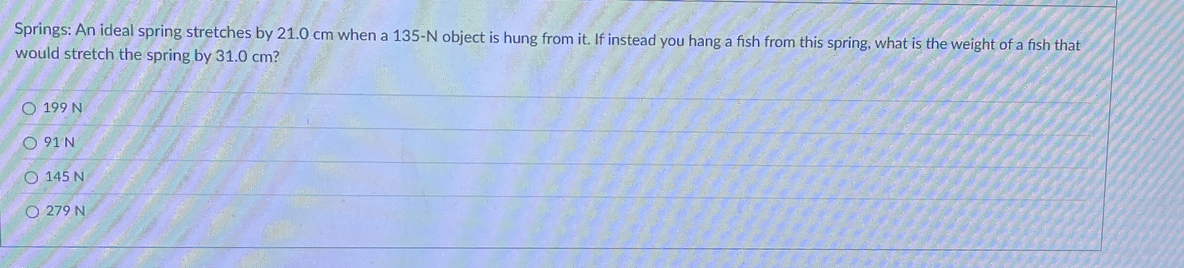 Springs: An ideal spring stretches by 2 1 . 0 cm