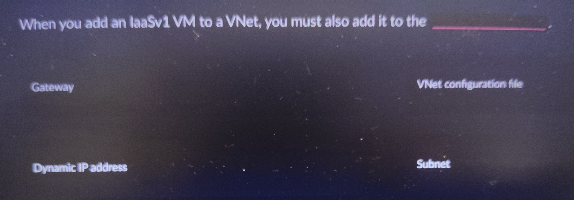 When you add an laaSv 1 VM to a VNet, you must