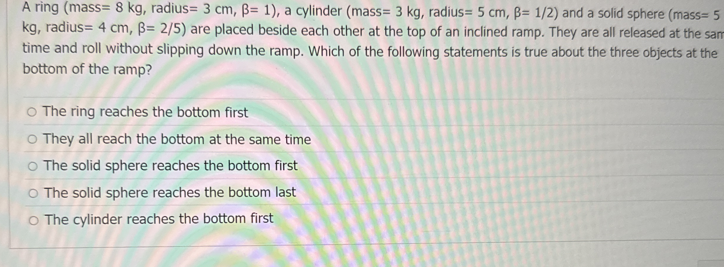 A ring ( mass = 8 k g , radius = 3 c m , = 1 ) ,