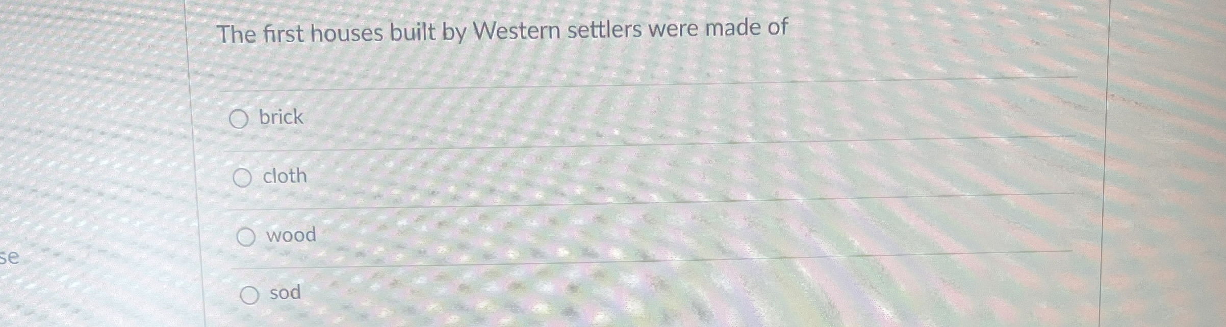 The first houses built by Western settlers were