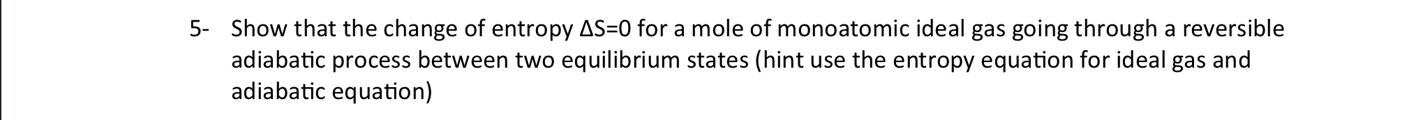 5 - Show that the change of entropy S = 0 for a