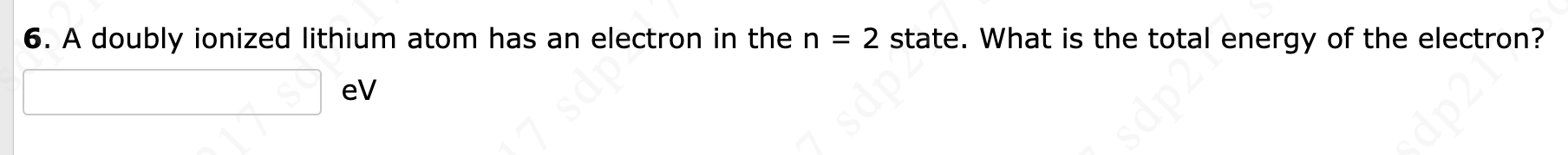6 . A doubly ionized lithium atom has an electron