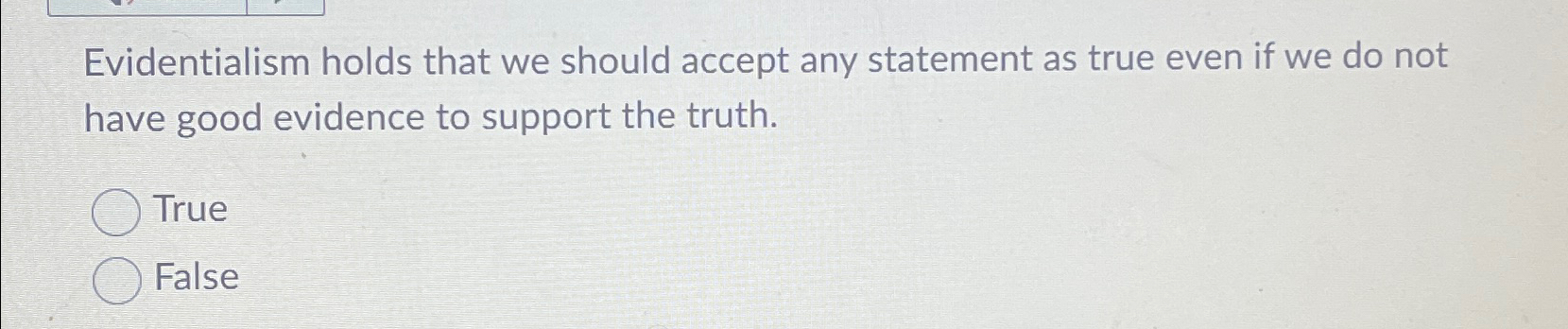 Evidentialism holds that we should accept any